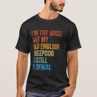 I'm The Boss Old English Sheepdog Still In Denial 