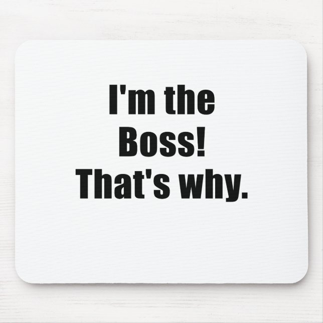 Im the Boss Thats Why Mouse Mat (Front)