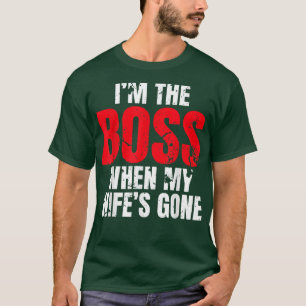 Im the Boss when my Wife is gone Love Couples T-Shirt