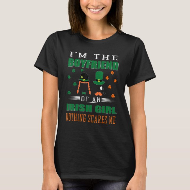 I'm The Boyfriend Irish Girl Nothing Scares Me St  T-Shirt (Front)