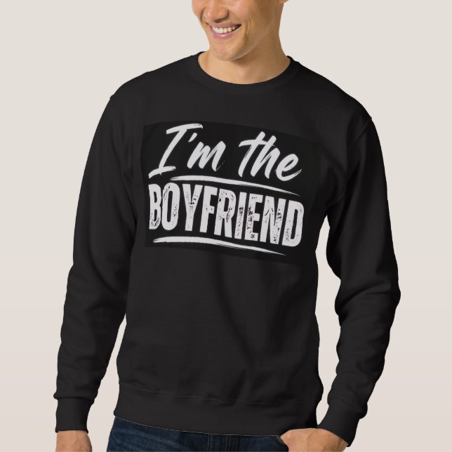 I'm the Boyfriend Sweatshirt (Front)