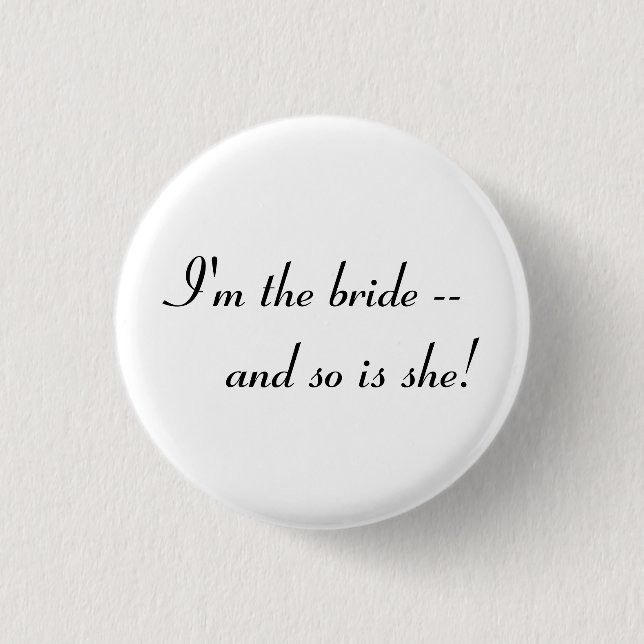 I'm the bride -- and so is she! 3 cm round badge (Front)