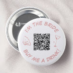 I'm The Bride Buy Me A Drink QR Code 6 Cm Round Badge<br><div class="desc">This playful bachelorette button features a chic design with a QR code for easy payments, a martini glass, and a scallop shell graphic in a soft pink hue. Perfect for a fun and modern bachelorette party, the button encourages guests to contribute to the bride's drink fund with a touch of...</div>