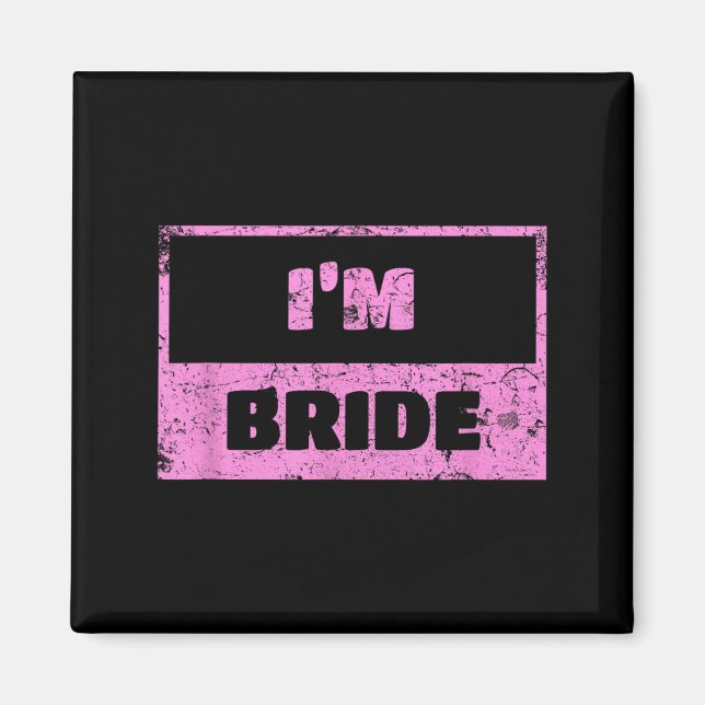Im The Bride - Funny Bridal Wedding Quote Magnet (Front)