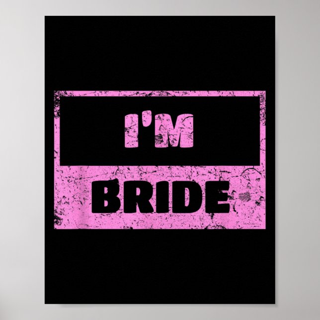 Im The Bride - Funny Bridal Wedding Quote Poster (Front)