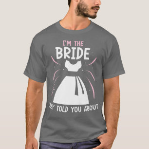 I'm The Bride They Told You About Cute Wedding Bac T-Shirt