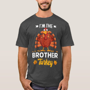 I'm The Brother Turkey Happy thanksgiving Thankful T-Shirt