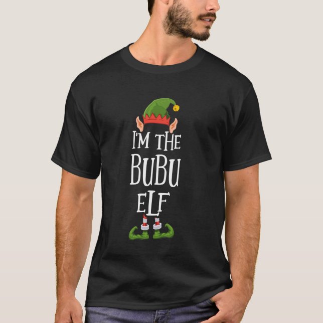 I'm the Bubu Elf Graphic - Funny Ugly Christmas Ap T-Shirt (Front)