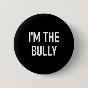 I'm The Bully, Funny, Jokes, Sarcastic Sayings 6 Cm Round Badge