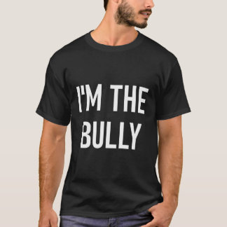 I'M The Bully Jokes Sayings T-Shirt