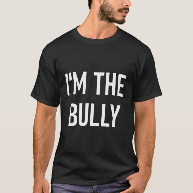 I'M The Bully Jokes Sayings T-Shirt (Front)