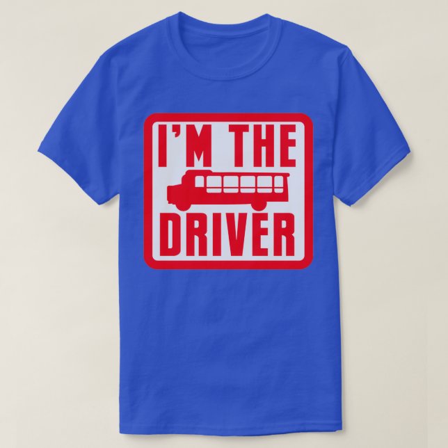 Im the BUS DRIVER T-Shirt (Design Front)