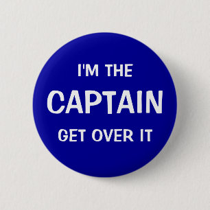 I'm the Captain. Get over it - funny 6 Cm Round Badge