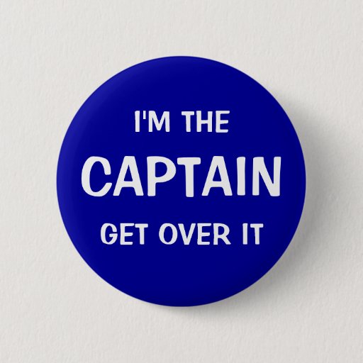Image of I'm the Captain. Get over it - funny 6 Cm Round Badge
