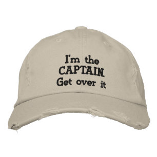 I'm the Captain. Get over it - funny Embroidered Hat