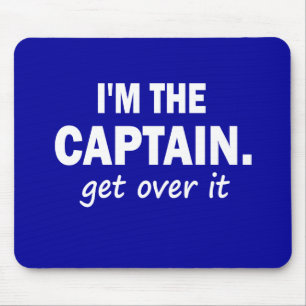 I'm the Captain. Get over it - funny Mouse Mat