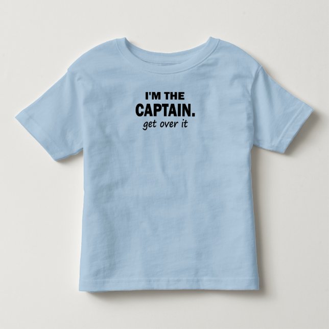I'm the Captain. Get over it - funny Toddler T-Shirt (Front)
