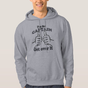 I'm THE CAPTAIN Get Over It Hoodie