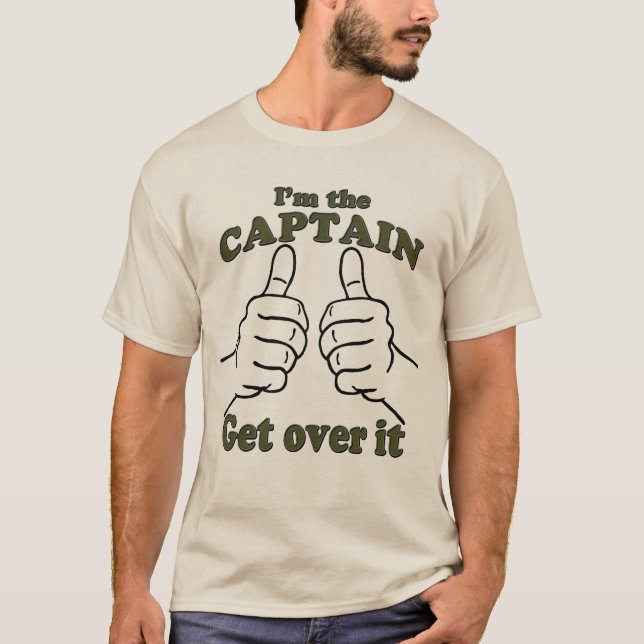 I'm THE CAPTAIN Get Over It T-Shirt (Front)