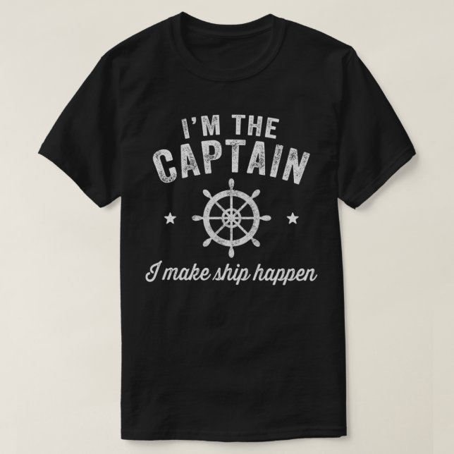 I'm the captain I make ship happen - Funny Boating T-Shirt (Design Front)