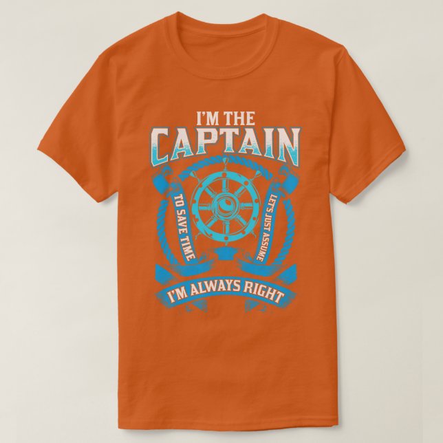 Im The Captain Im Always Right Boating T-Shirt (Design Front)