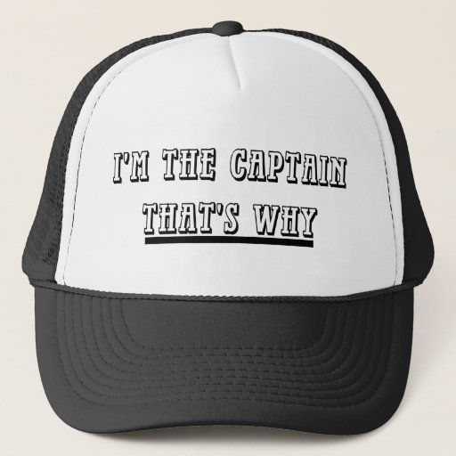 Image of I'm The Captain That's Why Hat
