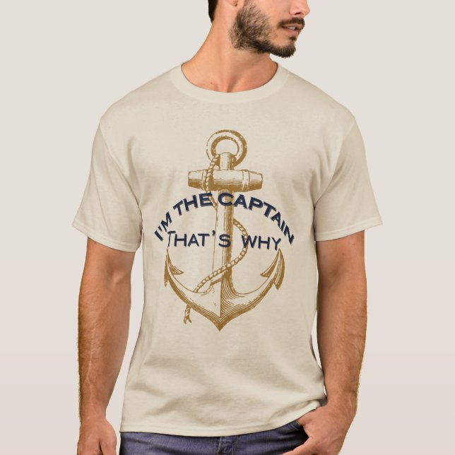 I'm the Captain That's why T-Shirt (Front)
