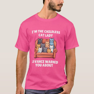 I'm the Childless Cat Lady JD Vance Warned You Abo T-Shirt
