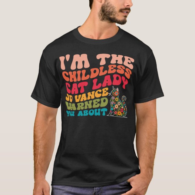 I'm The Childless Cat Lady Jd Vance Warned You Abo T-Shirt (Front)