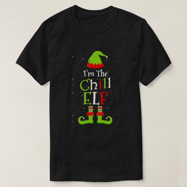 I'm The Chill Elf Family Matching Funny Christmas  T-Shirt (Design Front)