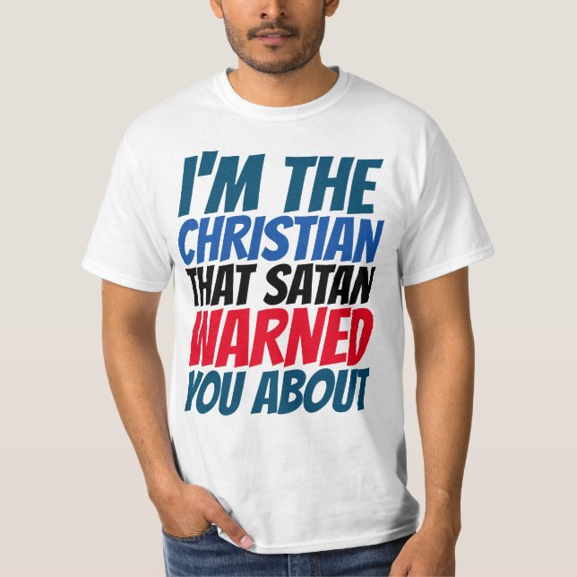 I'M THE CHRISTIAN SATAN WARNED YOU ABOUT T-SHIRTS (Front)