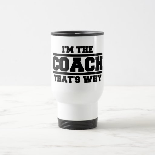 Image of I'm The Coach That's Why Travel Mug