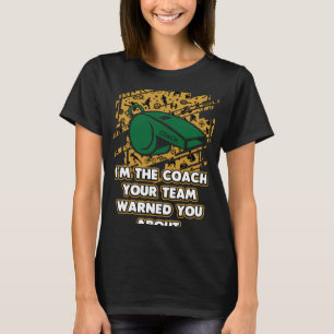 Im the Coach Your Team Warned You About Coaching T-Shirt
