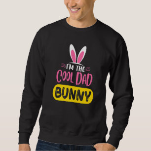 I'm The Cool Dad Bunny Rabbit Ears Egg Funny Easte Sweatshirt