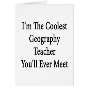 I'm The Coolest Geography Teacher You'll Ever Meet
