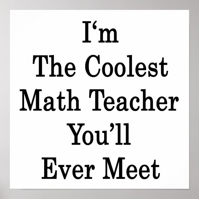 I'm The Coolest Math Teacher You'll Ever Meet Poster (Front)