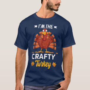 I'm The Crafty Turkey Happy thanksgiving Thankful T-Shirt