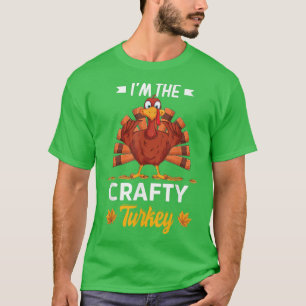 I'm The Crafty Turkey Happy thanksgiving Thankful T-Shirt
