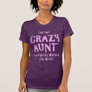 I'M THE CRAZY AUNT EVERYBODY WARNED YOU ABOUT T-Shirt