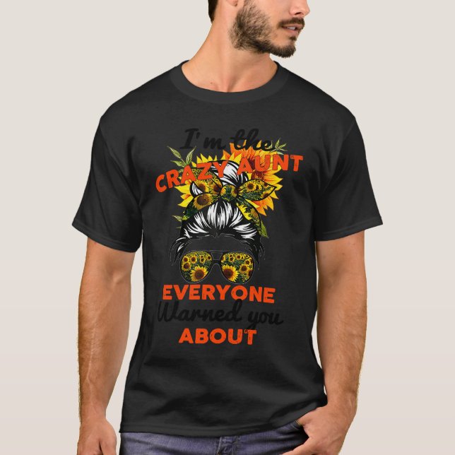 I'm The Crazy Aunt Everyone Warned You About  Funn T-Shirt (Front)