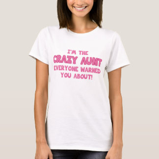 I'm The Crazy Aunt Everyone Warned You About T-Shirt