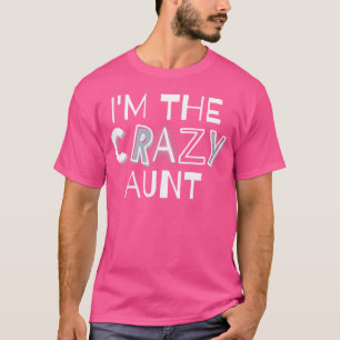 I'M The Crazy Aunt Funny Family Statement T-Shirt