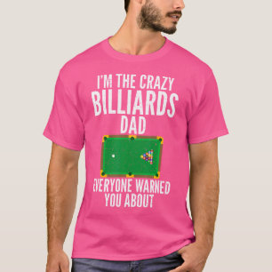 Im The Crazy Billiards Dad Everyone Warned You Bil T-Shirt