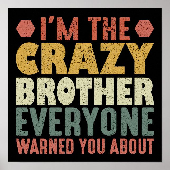 I'm The Crazy Brother Everyone Warned You About Poster (Front)