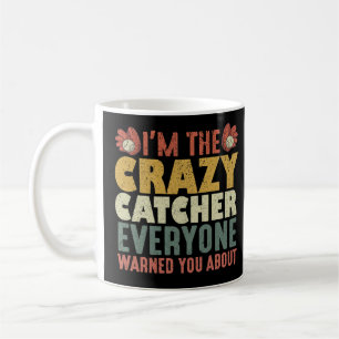I'm the crazy catcher everyone warned you about coffee mug