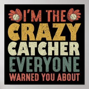 I'm the crazy catcher everyone warned you about poster