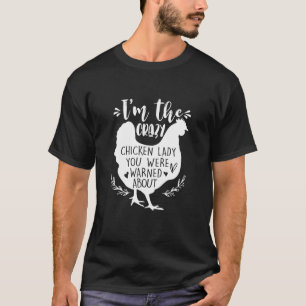 Im The Crazy Chicken Lady You Were Warned About Ch T-Shirt