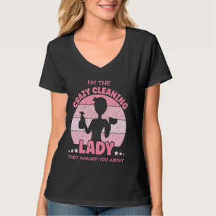 I'm The Crazy Cleaning Lady, Housekeeper, House Pr T-Shirt
