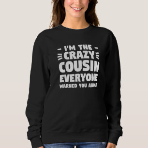 I'm The Crazy Cousin Everyone Warned Aunt Uncle Co Sweatshirt