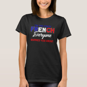 I'm The Crazy French Flag Roots France 1 T-Shirt